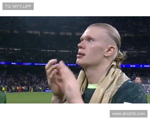 哈兰德对阵皇马与欧冠强队表现回顾：关键战能力评估